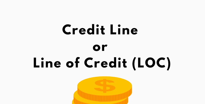 Credit Line or Line of Credit (LOC)
